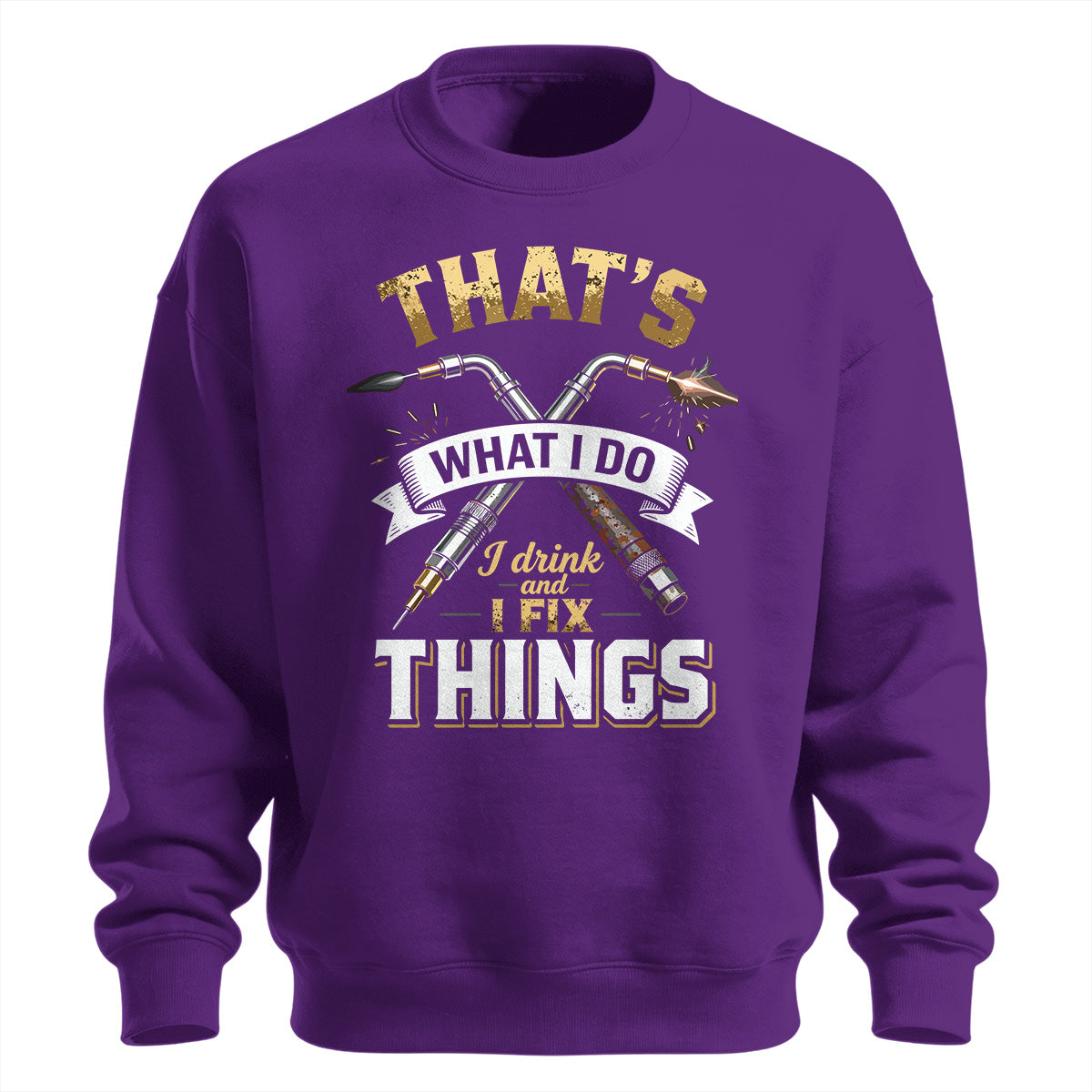 I Drink And I Fix Things Welder Sweatshirt