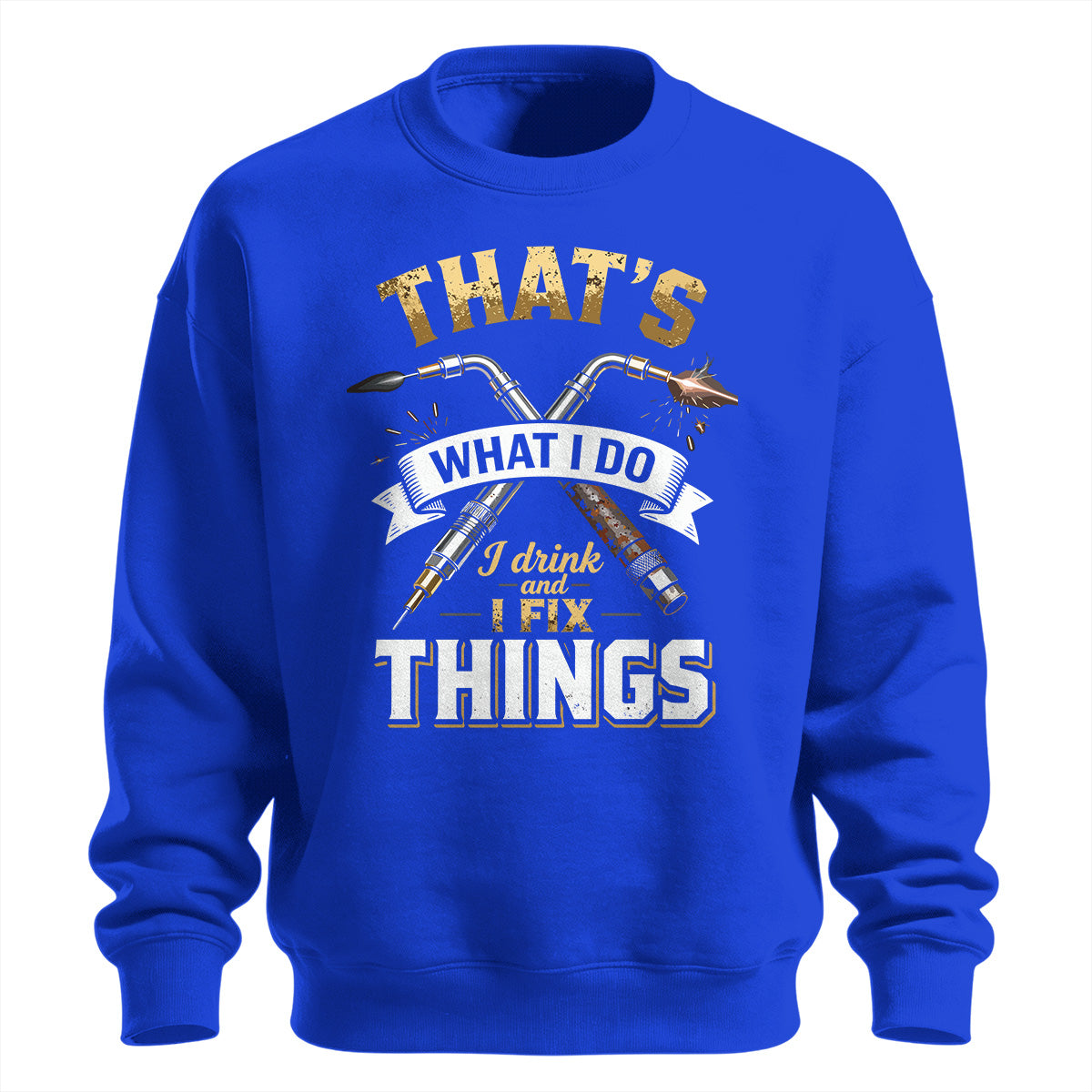 I Drink And I Fix Things Welder Sweatshirt