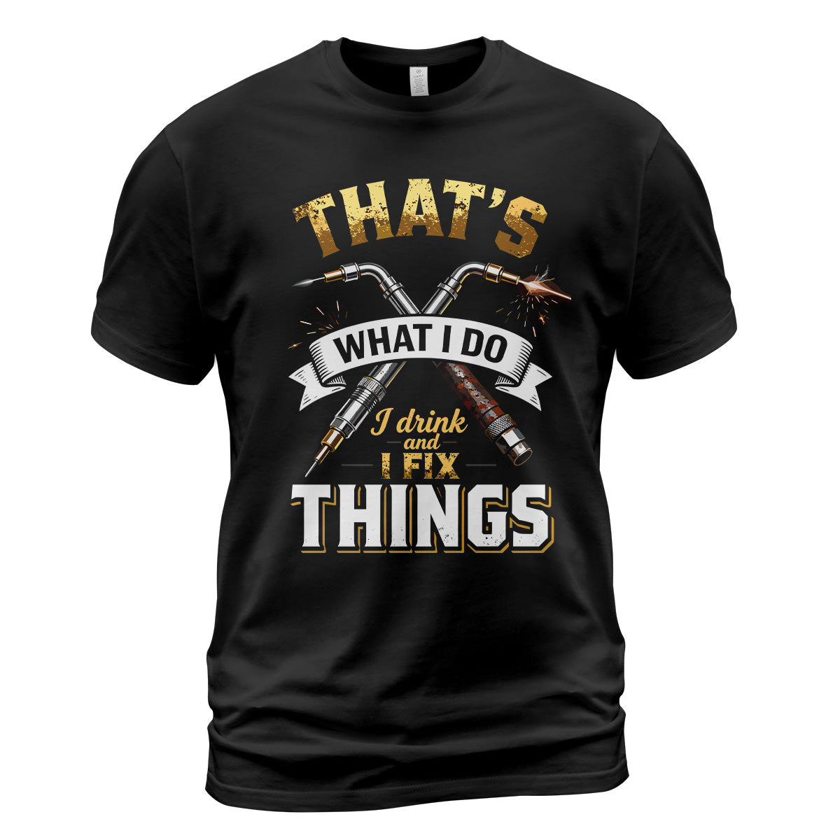 I Drink And I Fix Things Welder T-Shirt