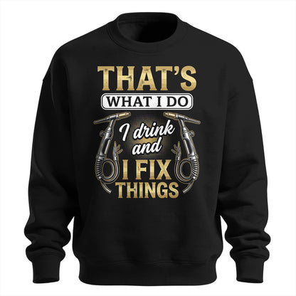 I Drink & Fix Things Welder Sweatshirt