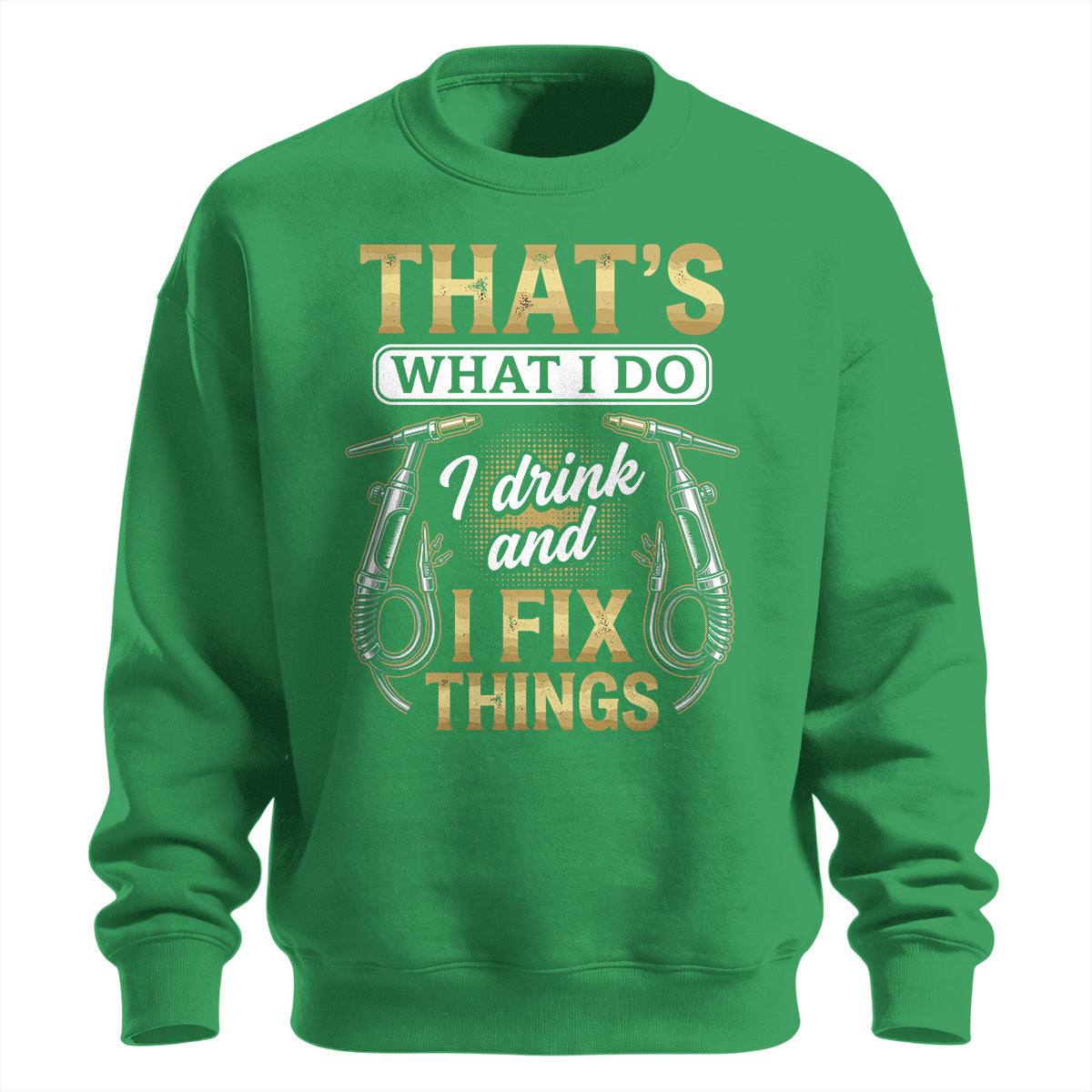 I Drink & Fix Things Welder Sweatshirt