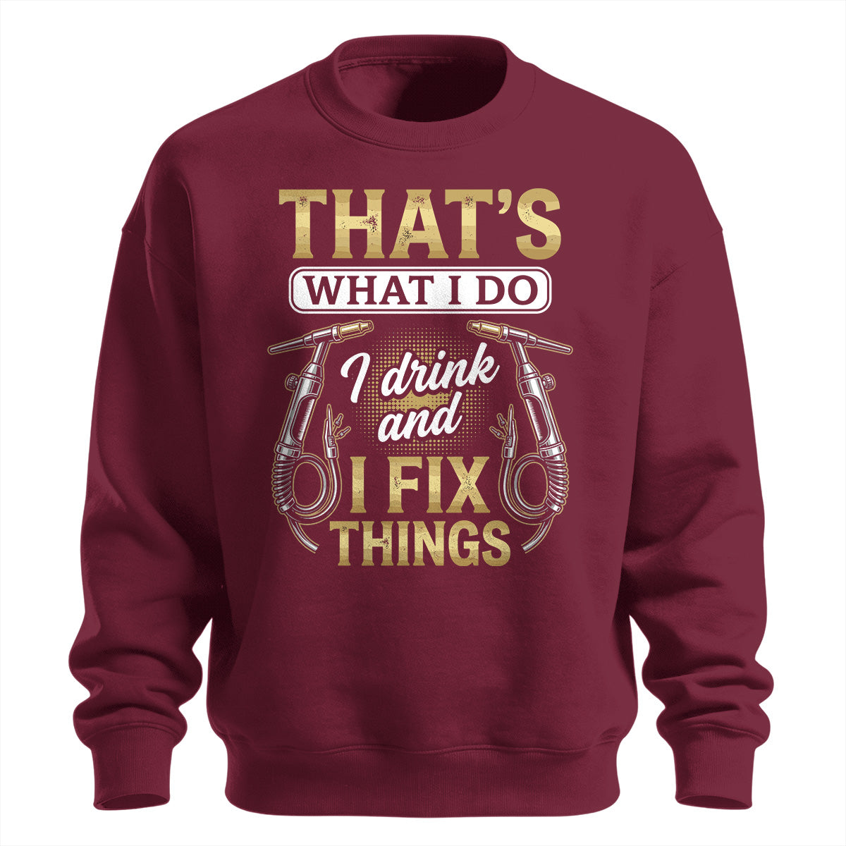 I Drink & Fix Things Welder Sweatshirt