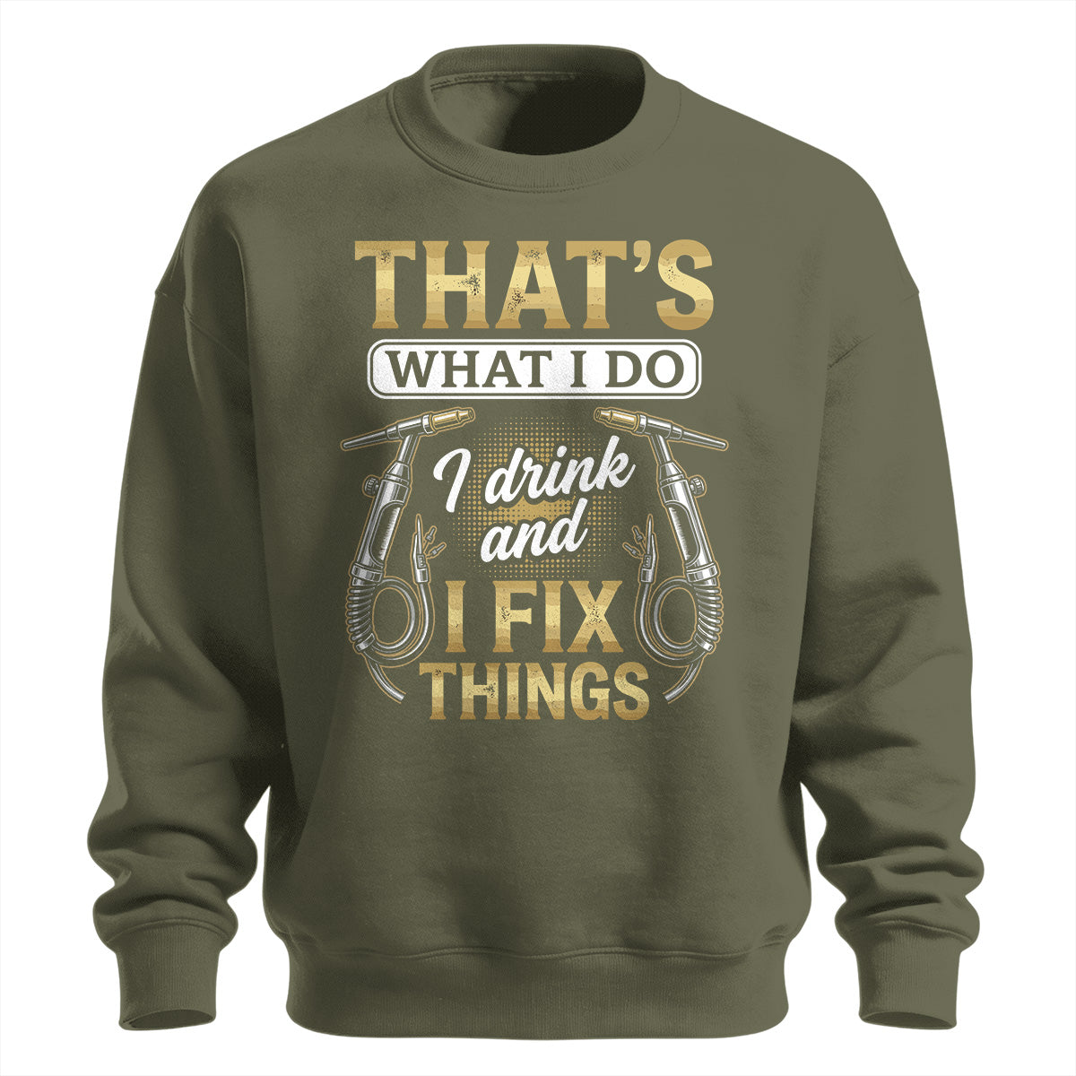 I Drink & Fix Things Welder Sweatshirt