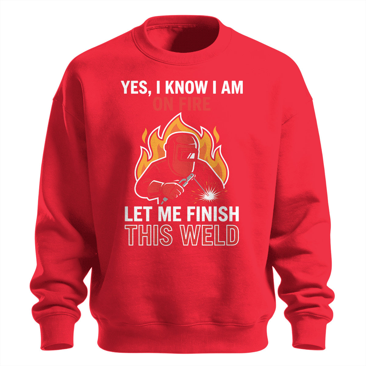 I Know I Am On Fire Sweatshirt