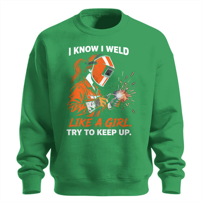 I Know I Weld Like a Girl Sweatshirt