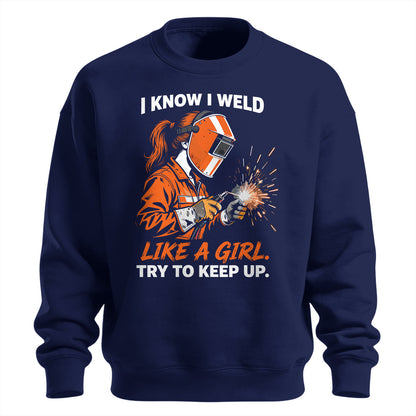 I Know I Weld Like a Girl Sweatshirt