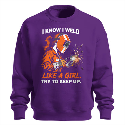 I Know I Weld Like a Girl Sweatshirt