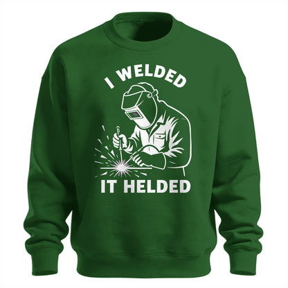 I Welded It Helded Welder Sweatshirt