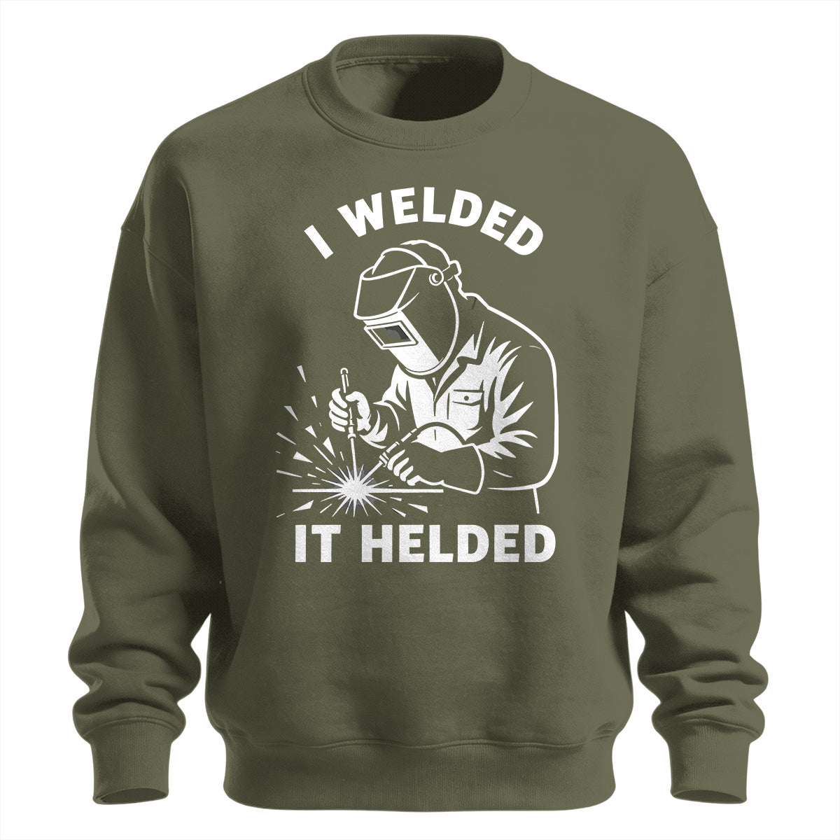 I Welded It Helded Welder Sweatshirt