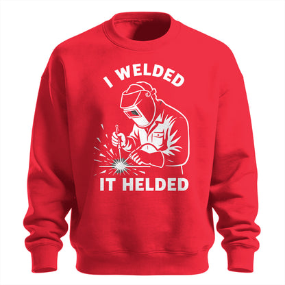 I Welded It Helded Welder Sweatshirt