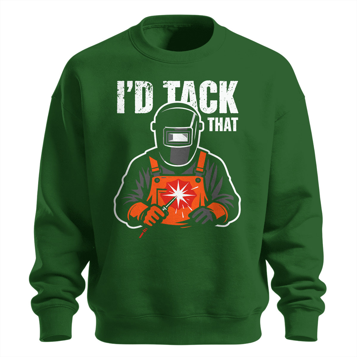 I'd Tack That Welder Sweatshirt