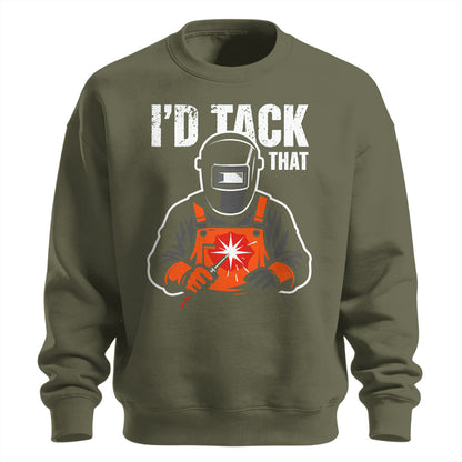I'd Tack That Welder Sweatshirt