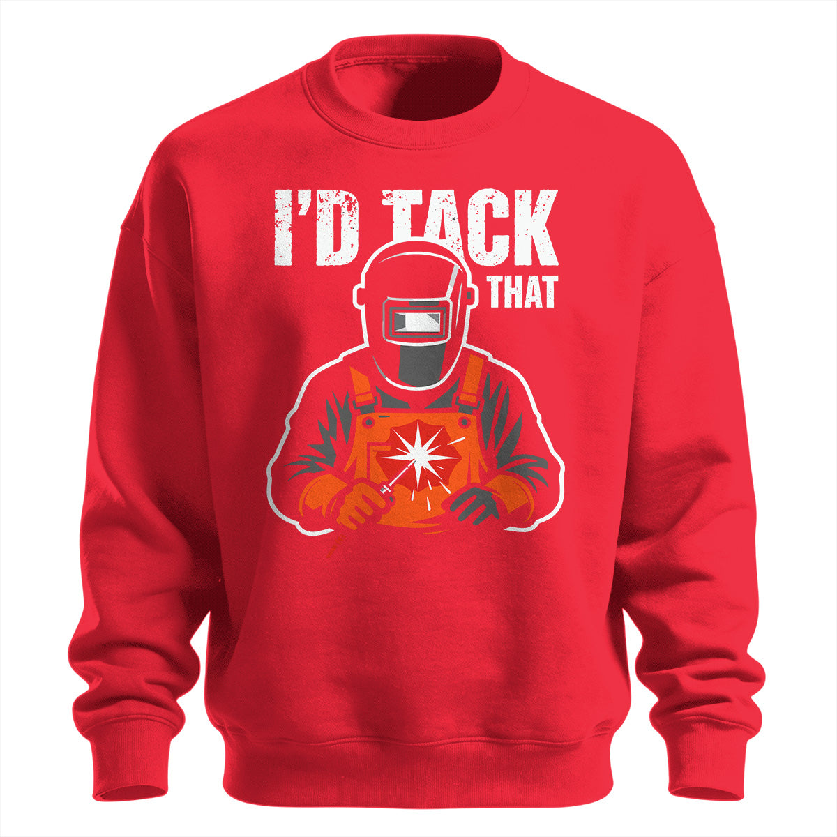 I'd Tack That Welder Sweatshirt