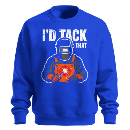 I'd Tack That Welder Sweatshirt