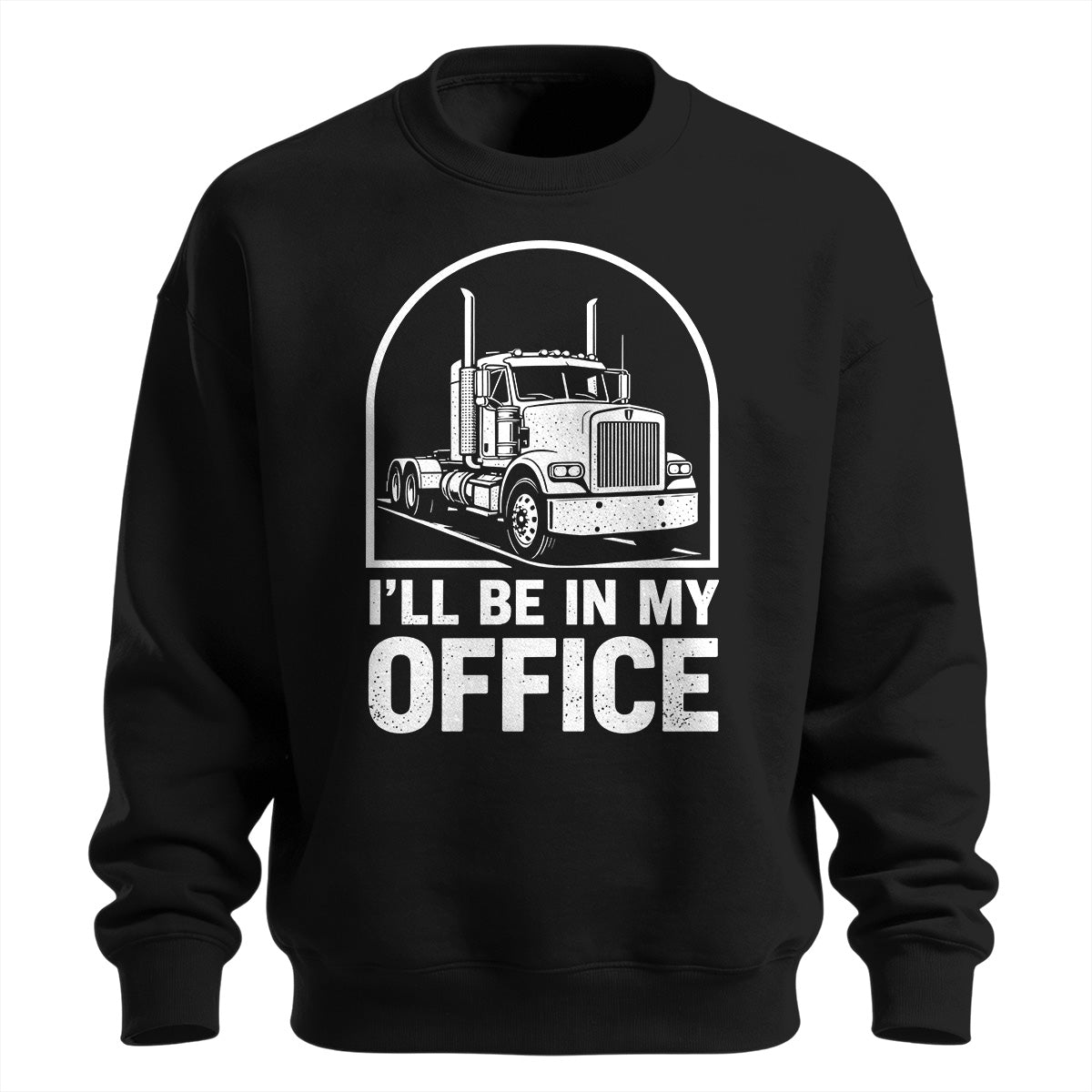 I_ll Be In My Office Trucker Sweatshirt