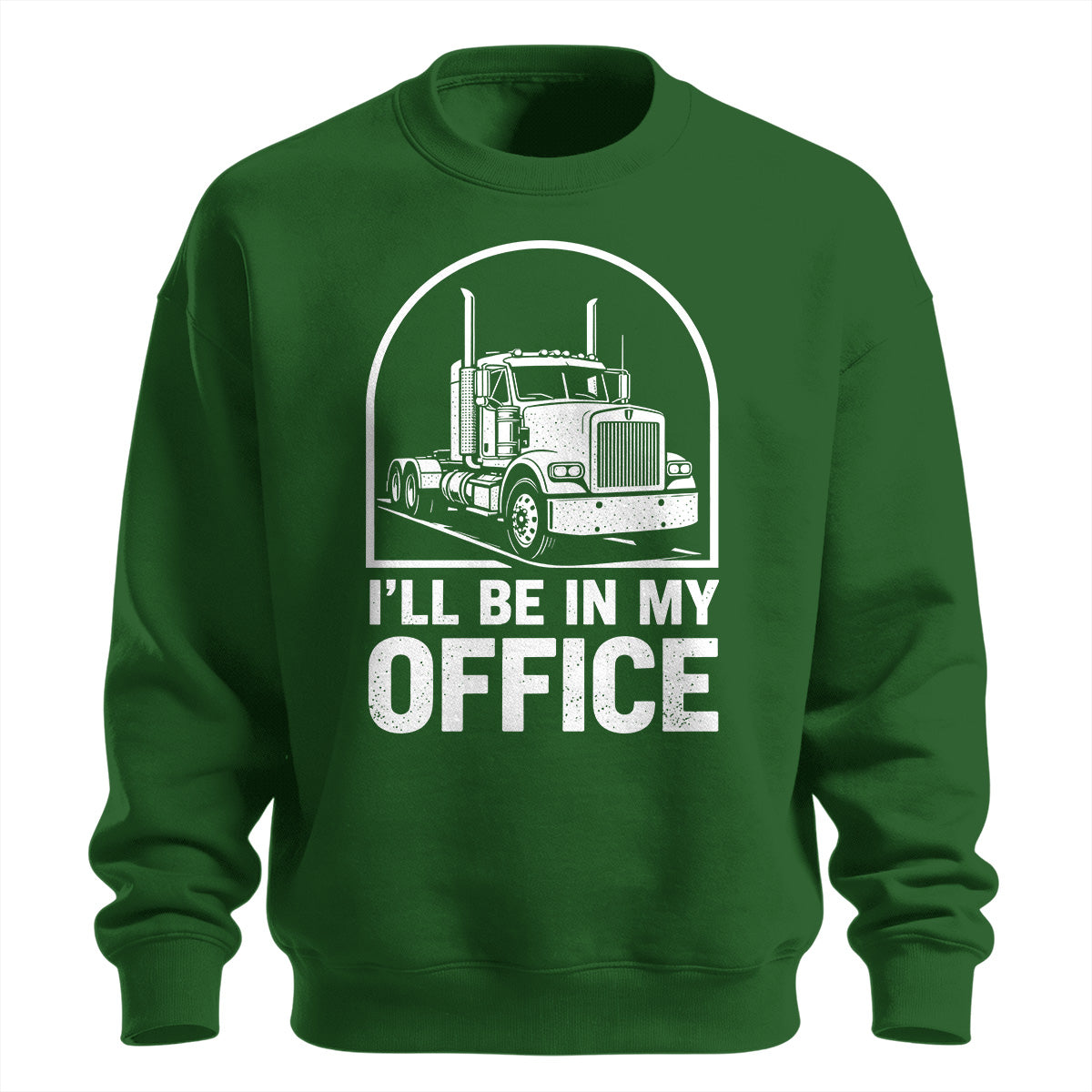 I_ll Be In My Office Trucker Sweatshirt