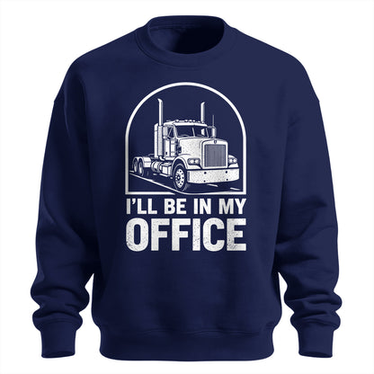 I_ll Be In My Office Trucker Sweatshirt