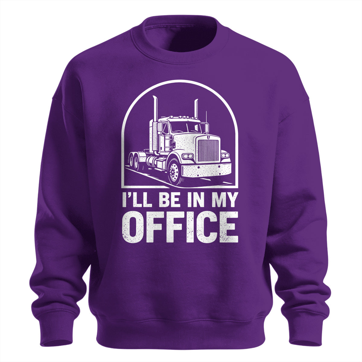 I_ll Be In My Office Trucker Sweatshirt