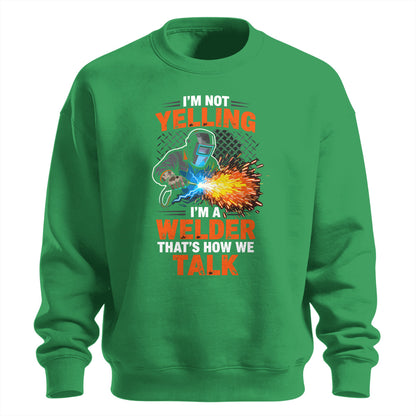 I'm Not Yelling, I'm a Welder Sweatshirt
