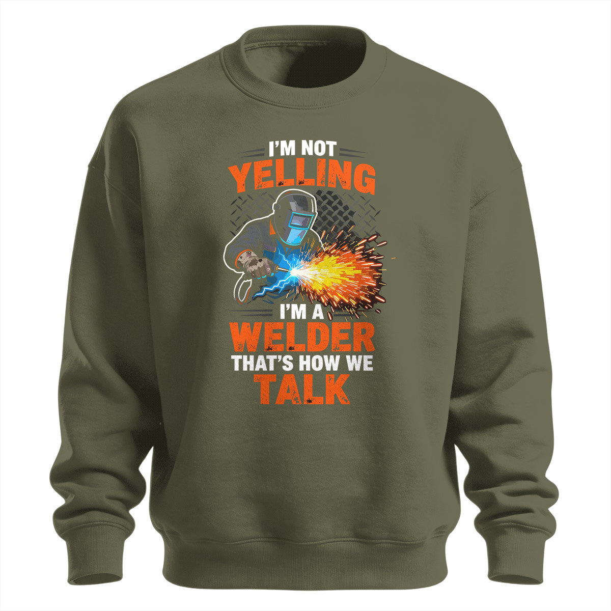I'm Not Yelling, I'm a Welder Sweatshirt