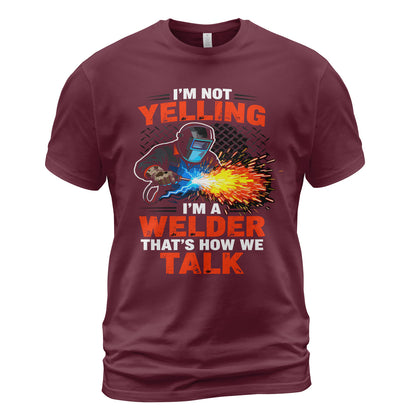 I'm Not Yelling, I'm a Welder T-Shirt