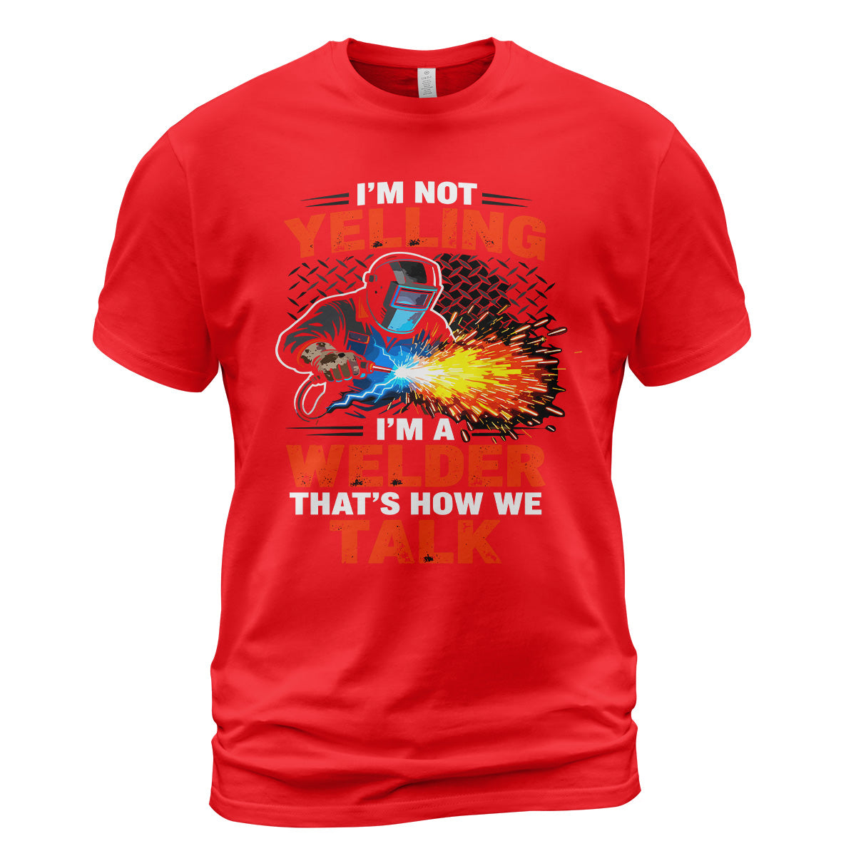 I'm Not Yelling, I'm a Welder T-Shirt