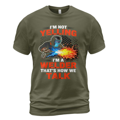 I'm Not Yelling, I'm a Welder T-Shirt