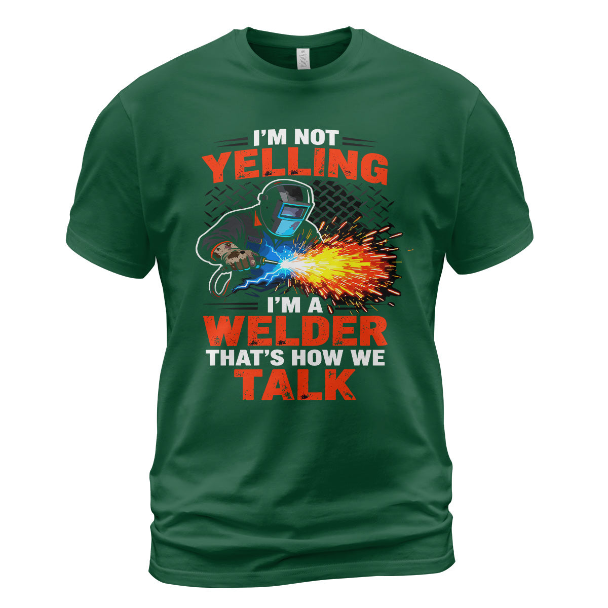 I'm Not Yelling, I'm a Welder T-Shirt