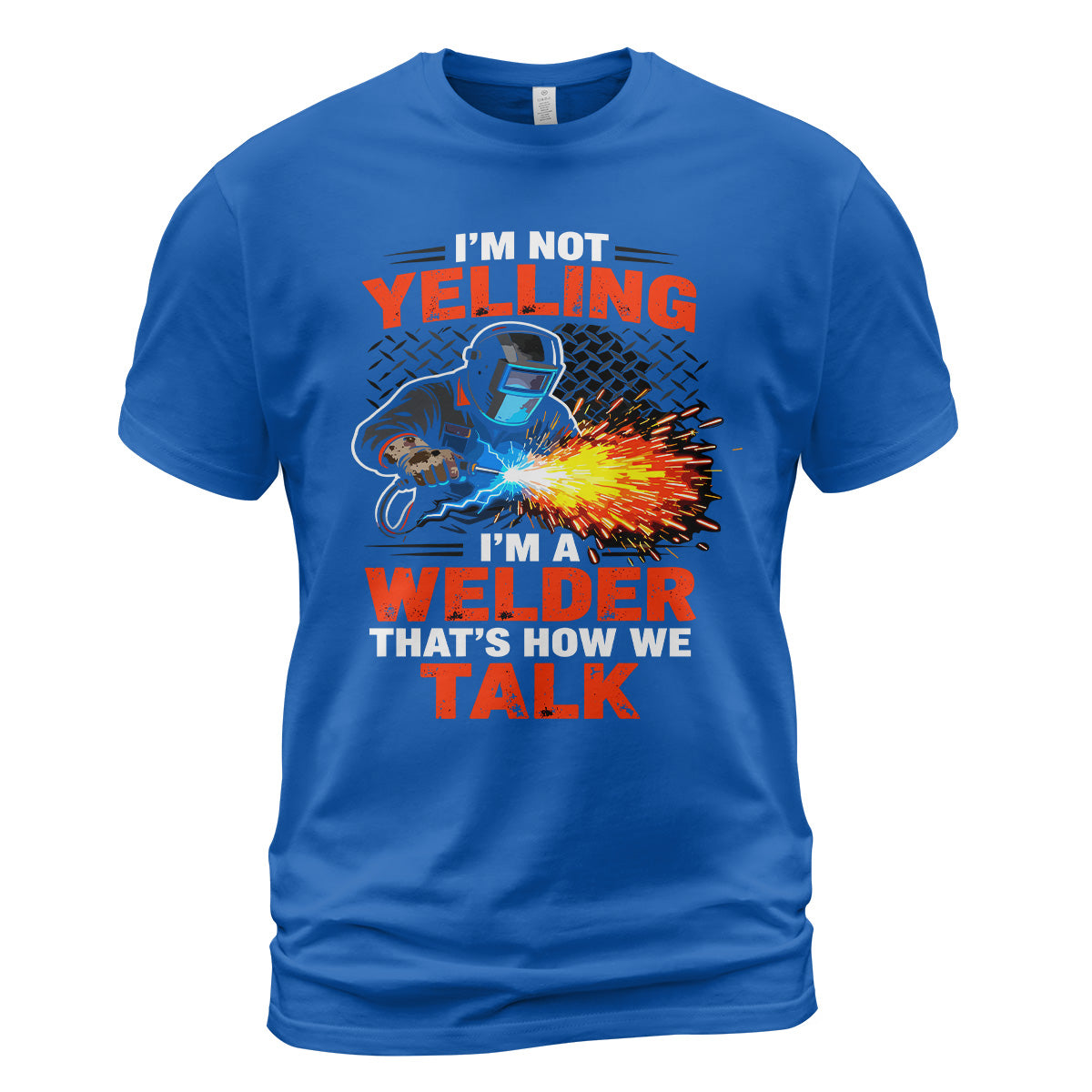 I'm Not Yelling, I'm a Welder T-Shirt