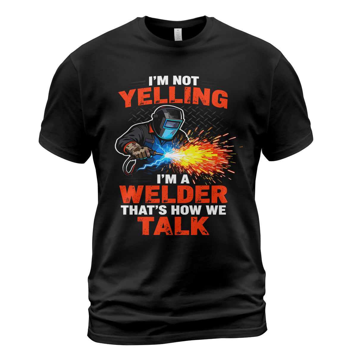 I'm Not Yelling, I'm a Welder T-Shirt