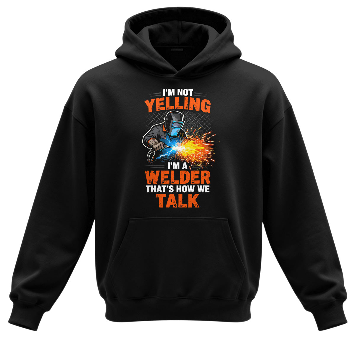 I'm Not Yelling, I'm a Welder Hoodie