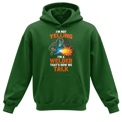 I'm Not Yelling, I'm a Welder Hoodie
