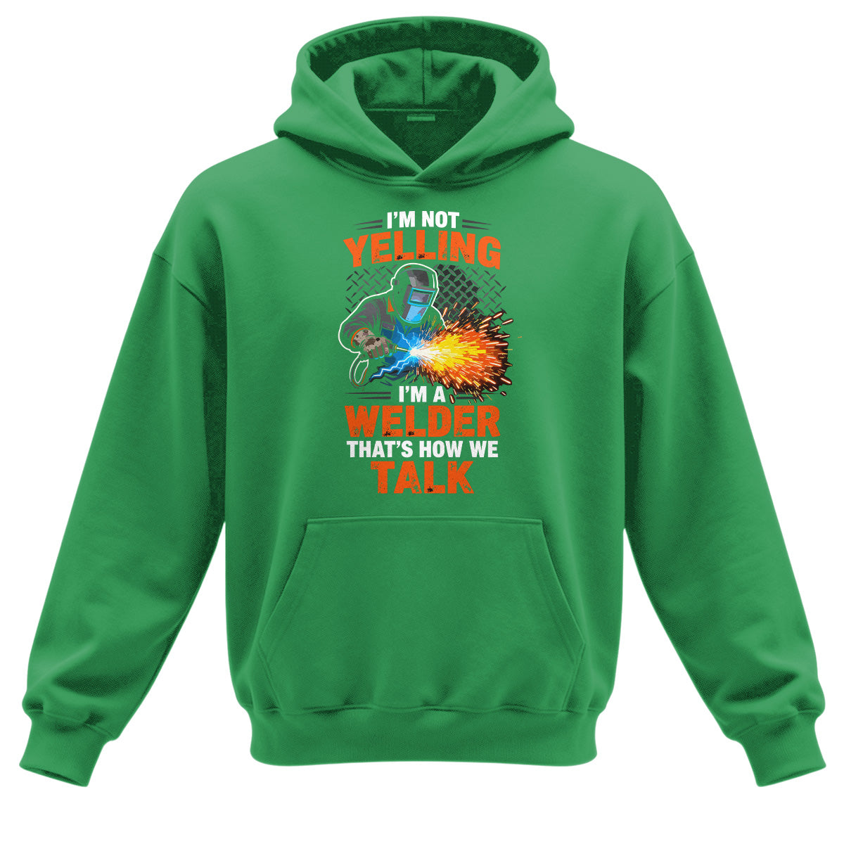 I'm Not Yelling, I'm a Welder Hoodie