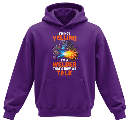 I'm Not Yelling, I'm a Welder Hoodie