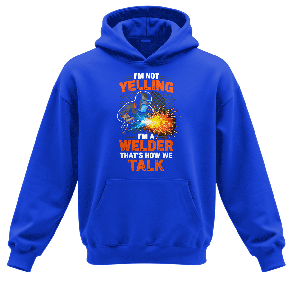 I'm Not Yelling, I'm a Welder Hoodie