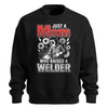 Just a Mom Who Raised a Welder Sweatshirt