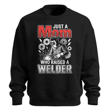 Just a Mom Who Raised a Welder Sweatshirt