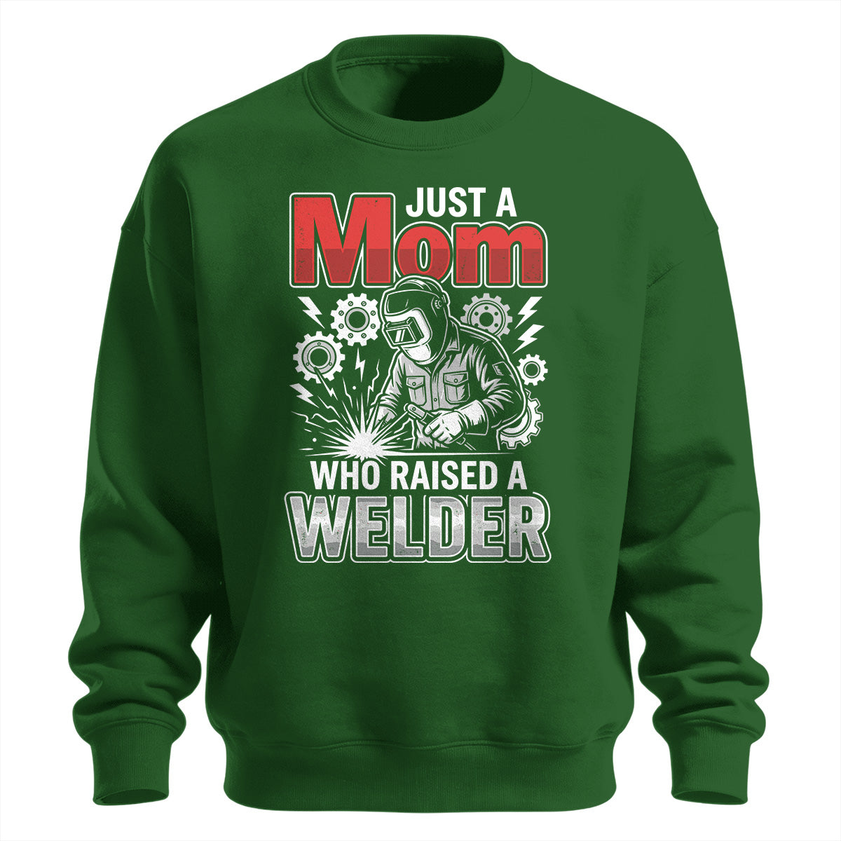 Just a Mom Who Raised a Welder Sweatshirt