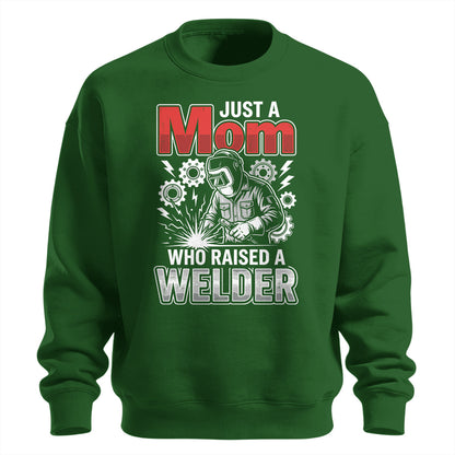 Just a Mom Who Raised a Welder Sweatshirt