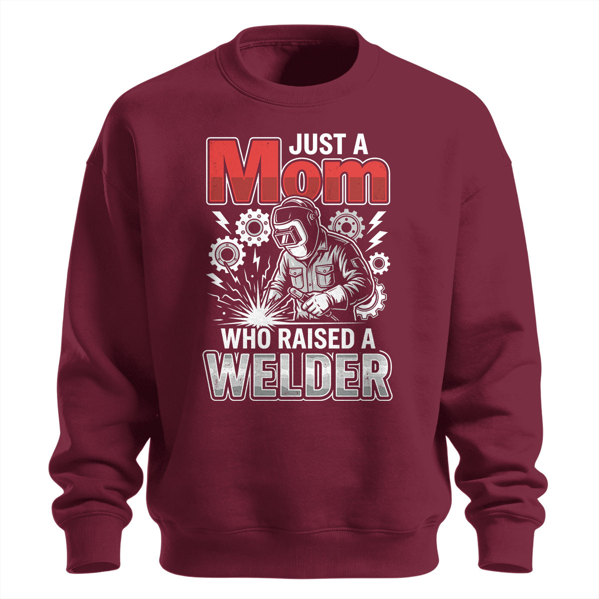Just a Mom Who Raised a Welder Sweatshirt
