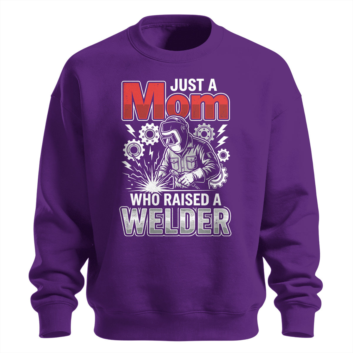 Just a Mom Who Raised a Welder Sweatshirt