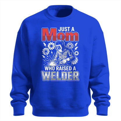 Just a Mom Who Raised a Welder Sweatshirt