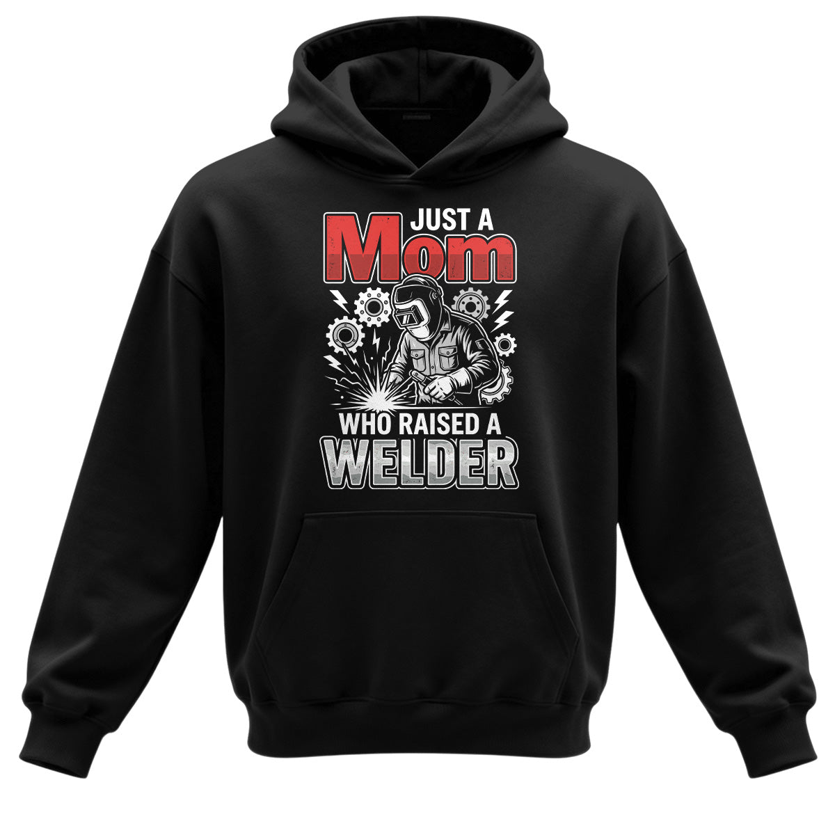 Just a Mom Who Raised a Welder Hoodie