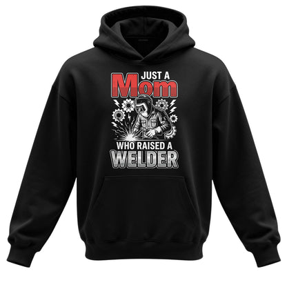 Just a Mom Who Raised a Welder Hoodie