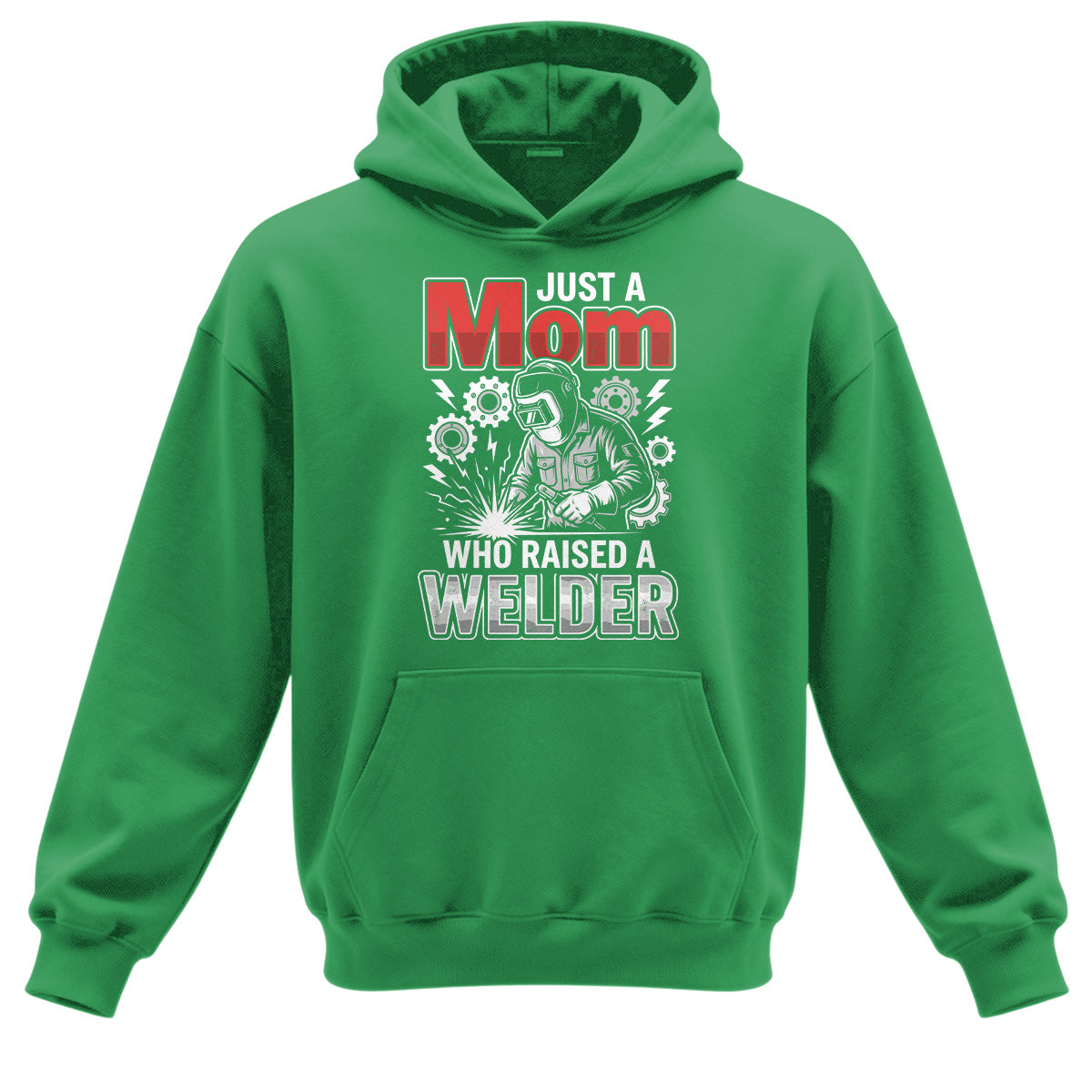 Just a Mom Who Raised a Welder Hoodie