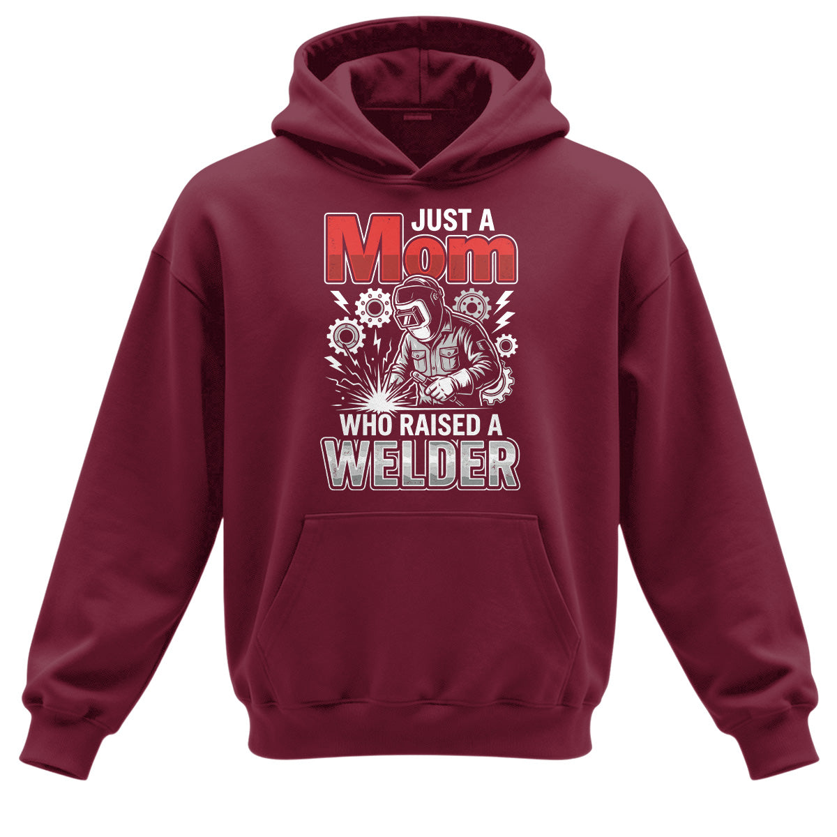 Just a Mom Who Raised a Welder Hoodie