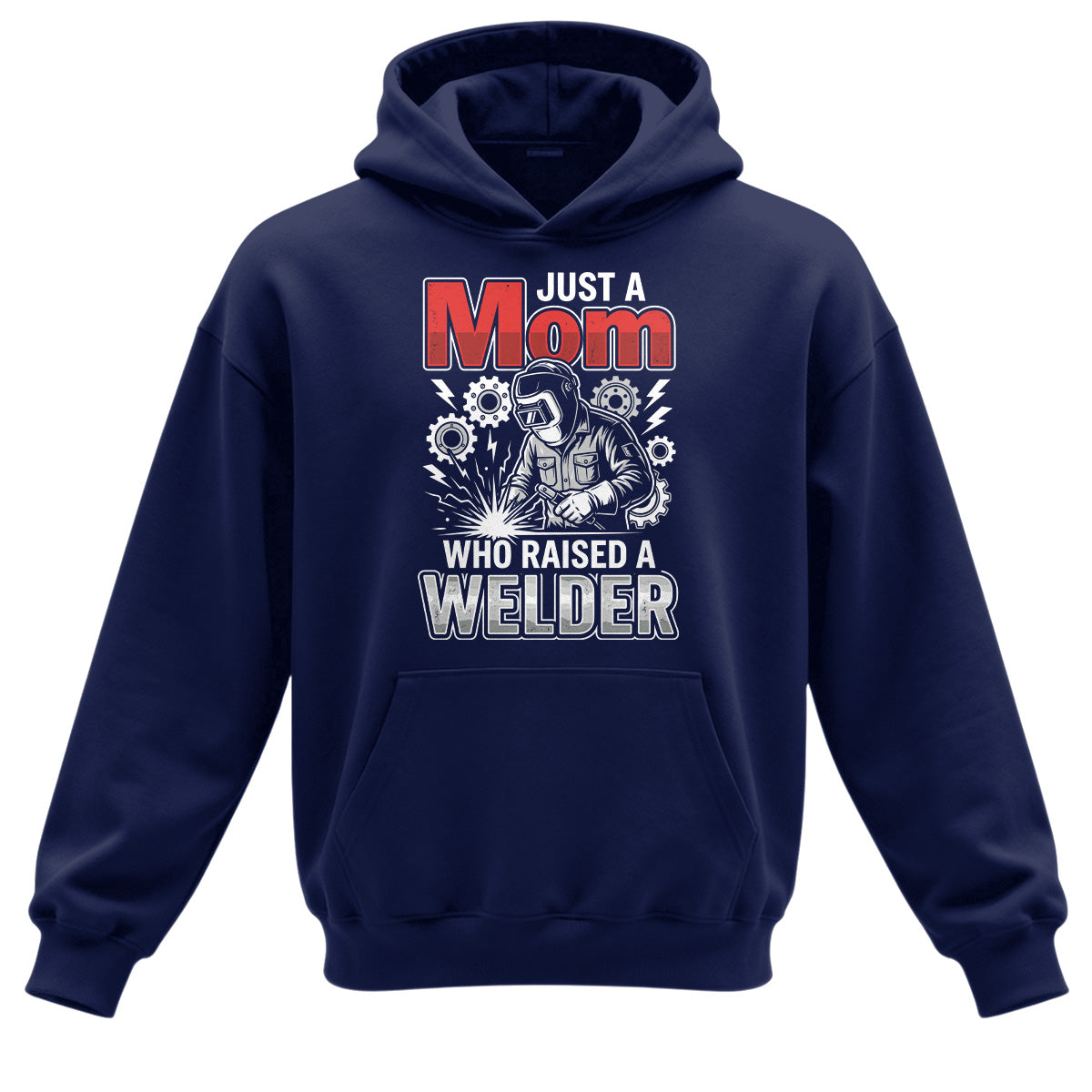 Just a Mom Who Raised a Welder Hoodie