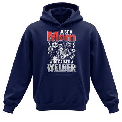 Just a Mom Who Raised a Welder Hoodie