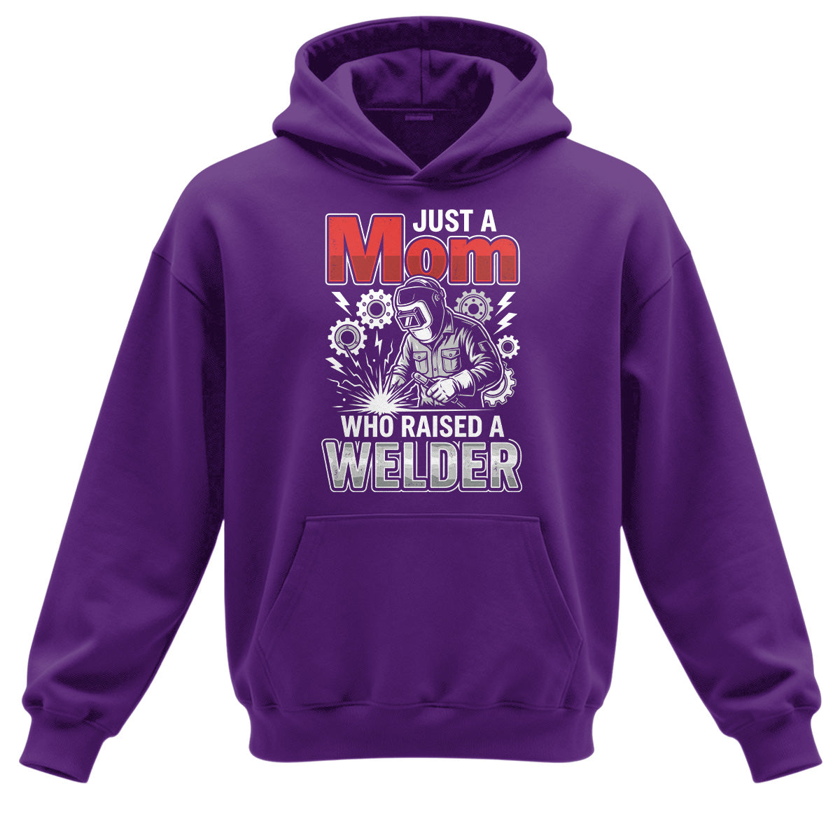 Just a Mom Who Raised a Welder Hoodie