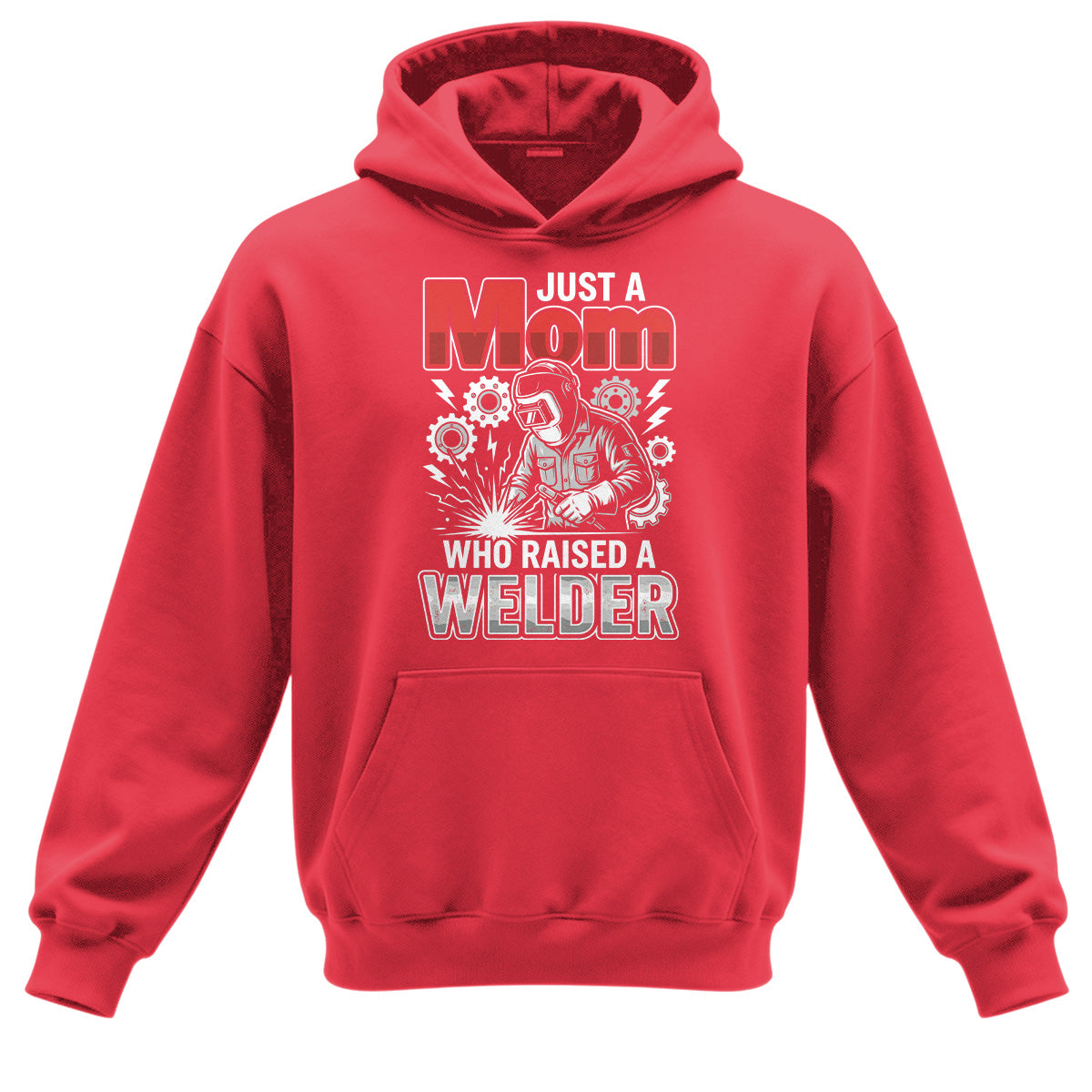 Just a Mom Who Raised a Welder Hoodie